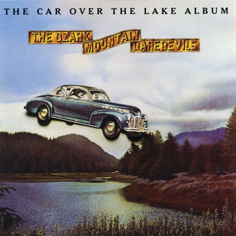 The Ozark Mountain Daredevils - The Car Over The Lake